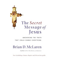 The Secret Message of Jesus: Uncovering the Truth That Could Change Everything - Paperback