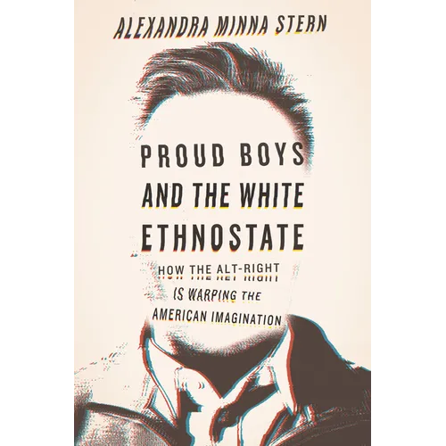 Proud Boys and the White Ethnostate: How the Alt-Right Is Warping the American Imagination - Paperback