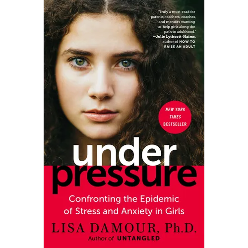 Under Pressure: Confronting the Epidemic of Stress and Anxiety in Girls - Paperback