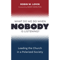 What Do We Do When Nobody Is Listening?: Leading the Church in a Polarized Society - Paperback