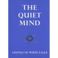 The Quiet Mind: Sayings of White Eagle - Novelty