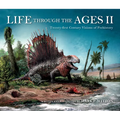 Life Through the Ages II: Twenty-First Century Visions of Prehistory - Hardcover