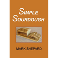 Simple Sourdough: How to Bake the Best Bread in the World - Paperback