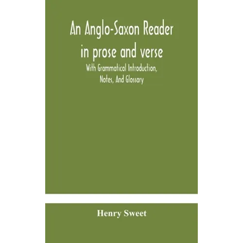 An Anglo-Saxon Reader In Prose And Verse With Grammatical Introduction, Notes, And Glossary - Hardcover