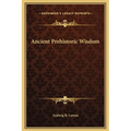 Ancient Prehistoric Wisdom - Hardcover
