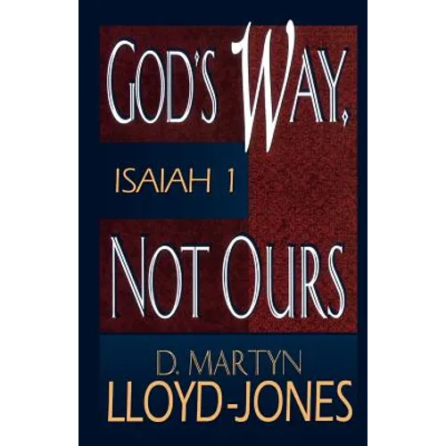 God's Way, Not Ours: Isaiah 1 - Paperback