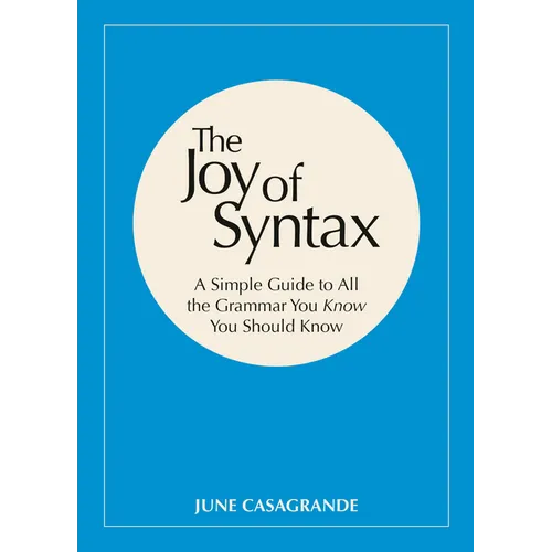 The Joy of Syntax: A Simple Guide to All the Grammar You Know You Should Know - Paperback