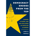 Democracy Erodes from the Top: Leaders, Citizens, and the Challenge of Populism in Europe - Paperback