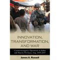 Innovation, Transformation, and War: Counterinsurgency Operations in Anbar and Ninewa, Iraq, 2005-2007 - Paperback