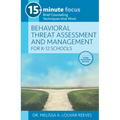 15-Minute Focus: Behavioral Threat Assessment and Management for K-12 Schools: Brief Counseling Techniques That Work - Paperback
