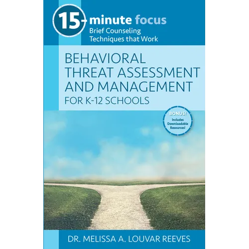 15-Minute Focus: Behavioral Threat Assessment and Management for K-12 Schools: Brief Counseling Techniques That Work - Paperback