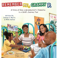 Remember Me, Grammy P.: A Story of How A Grandparent's Dementia Journey Is A Child's Journey Too! - Hardcover
