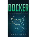 Docker: The Ultimate Beginners Guide to Learn Docker Step-By-Step - Hardcover