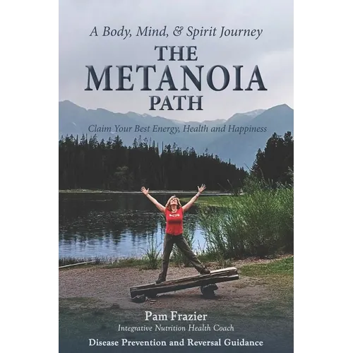 The Metanoia Path: Claim Your Best Energy, Health and Happiness - Paperback
