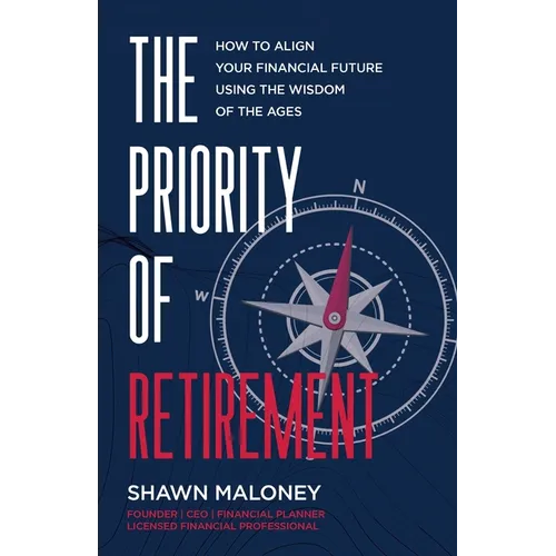 The Priority of Retirement: How to Align Your Financial Future Using the Wisdom of the Ages - Paperback