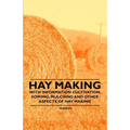 Hay Making - With Information Cultivation, Sowing, Mulching and Other Aspects of Hay Making - Paperback