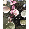 Wild Beauty: Wisdom & Recipes for Natural Self-Care [An Essential Oils Book] - Hardcover