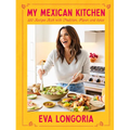 My Mexican Kitchen: 100 Recipes Rich with Tradition, Flavor, and Spice: A Cookbook - Hardcover