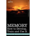 Memory: How to Develop, Train and Use It - Paperback