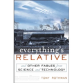 Everything's Relative: And Other Fables from Science and Technology - Hardcover