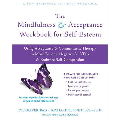 The Mindfulness and Acceptance Workbook for Self-Esteem: Using Acceptance and Commitment Therapy to Move Beyond Negative Self-Talk and Embrace Self-Co - Paperback