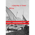 A Journey to Inner Africa - Paperback