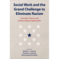 Social Work and the Grand Challenge to Eliminate Racism: Concepts, Theory, and Evidence Based Approaches - Hardcover