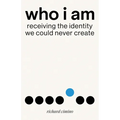 Who I Am: Receiving the Identity We Could Never Create - Paperback