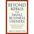Beyond 401(k)S for Small Business Owners: A Practical Guide to Incentive, Deferred Compensation, and Retirement Plans - Paperback