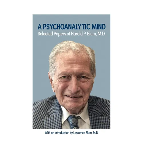 A Psychoanalytic Mind: Selected Papers of Harold P. Blum, M.D.: Selected Papers of Harold P. Blum, M.D. - Paperback