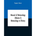 Manual Of Meteorology (Volume I) Meteorology In History - Paperback