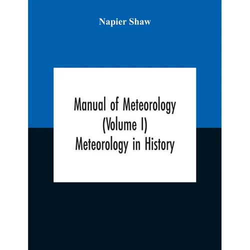 Manual Of Meteorology (Volume I) Meteorology In History - Paperback