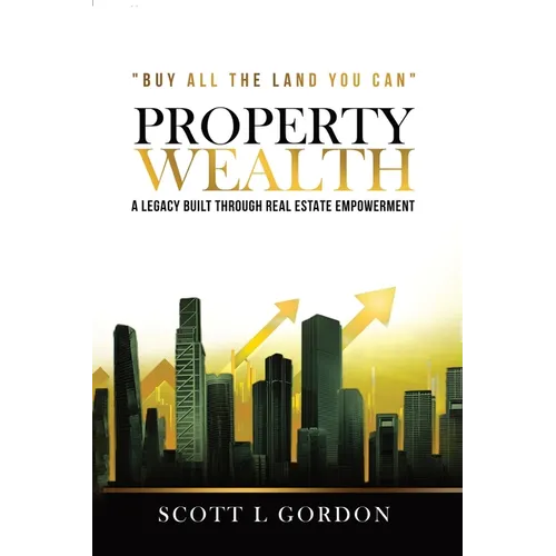 Property Wealth: A Legacy Built Through Real Estate Empowerment - Paperback
