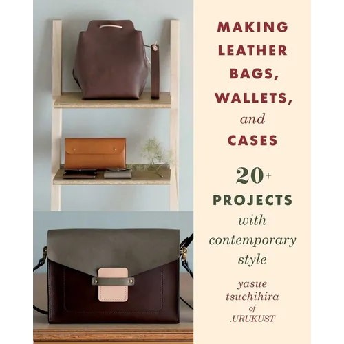 Making Leather Bags, Wallets, and Cases: 20+ Projects with Contemporary Style - Paperback