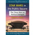 Star Wars in the Public Square: The Clone Wars as Political Dialogue - Paperback