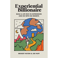 Experiential Billionaire: Build a Life Rich in Experiences and Die With No Regrets - Paperback