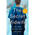 The Secret Midwife: Life, Death and the Truth about Birth - Paperback