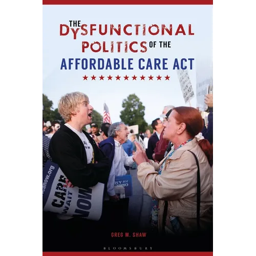 The Dysfunctional Politics of the Affordable Care ACT - Paperback