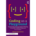 Coding as a Playground: Programming and Computational Thinking in the Early Childhood Classroom - Paperback