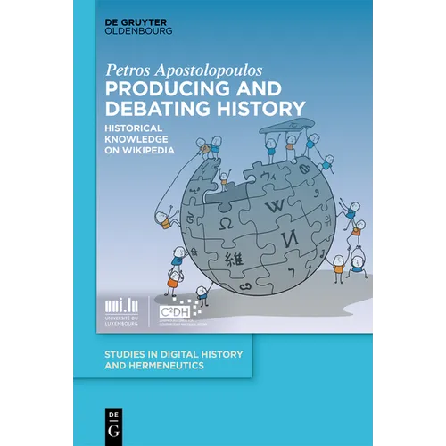 Producing and Debating History: Historical Knowledge on Wikipedia - Hardcover