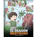 El Dragón Mentiroso: (Teach Your Dragon To Stop Lying) Un libro de dragones para enseñar a los niños a NO mentir. Una linda historia para niños para e - Paperback
