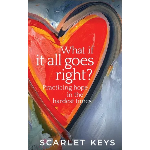 What If It All Goes Right?: Practicing Hope in the Hardest Times - Paperback