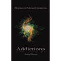 Physics of Closed Systems: Addictions - Hardcover