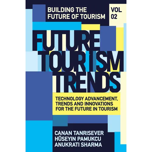 Future Tourism Trends Volume 2: Technology Advancement, Trends and Innovations for the Future in Tourism - Hardcover