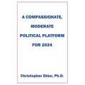 A Compassionate, Moderate Political Platform for 2024 - Paperback