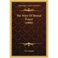The Ways Of Mental Prayer (1908) - Paperback