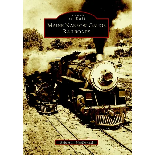 Maine Narrow Gauge Railroads - Paperback