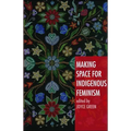 Making Space for Indigenous Feminism - Paperback
