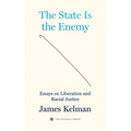 The State Is the Enemy: Essays on Liberation and Racial Justice - Paperback