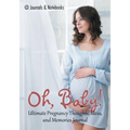 Oh, Baby! Ultimate Pregnancy Thoughts, Ideas, and Memories Journal - Paperback